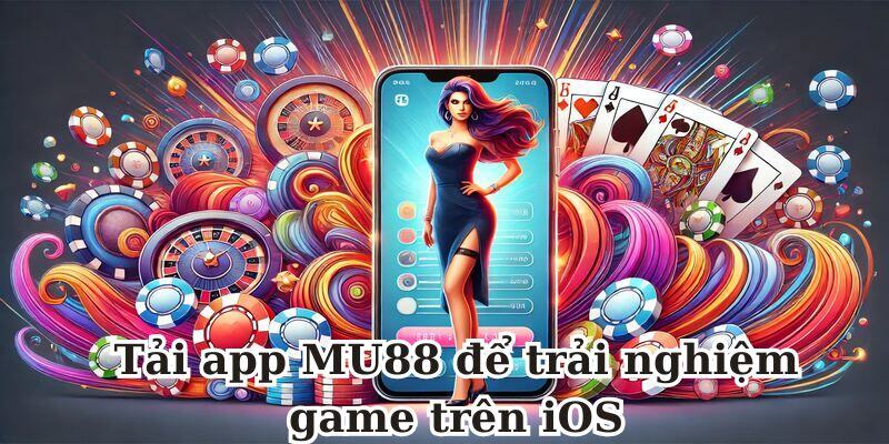 Tải app MU88 để trải nghiệm game trên iOS