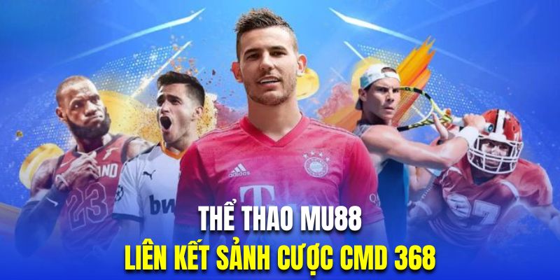 Chinh phục thể thao tại sảnh CMD368 - Đối tác hàng đầu của nhà cái