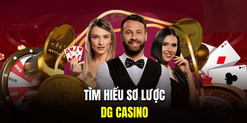 Tìm hiểu sơ lược về sảnh casino DG 