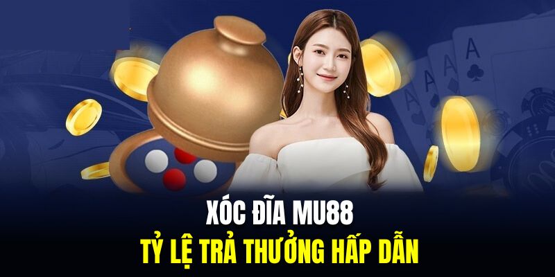 Tỷ lệ trả thưởng hấp dẫn là ưu điểm của xóc đĩa MU88